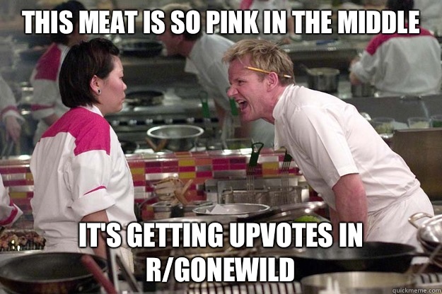 THIS MEAT IS SO PINK IN THE MIDDLE IT'S GETTING UPVOTES IN R/GONEWILD - THIS MEAT IS SO PINK IN THE MIDDLE IT'S GETTING UPVOTES IN R/GONEWILD  Misc