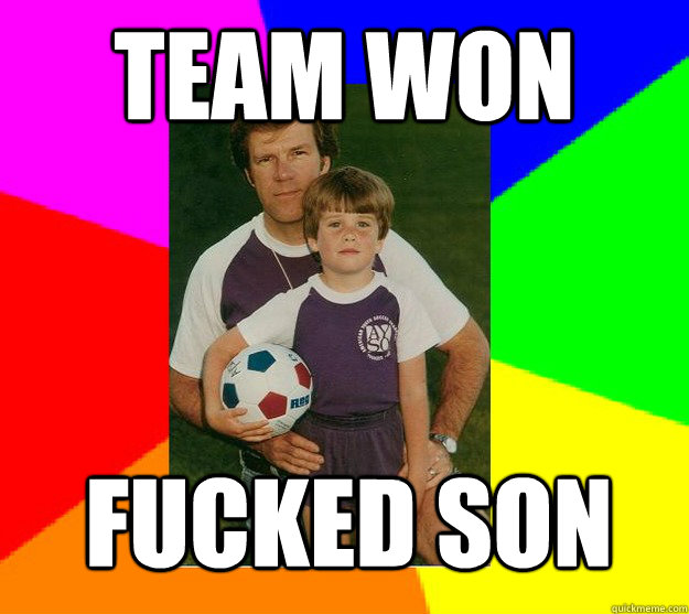 team won fucked son  