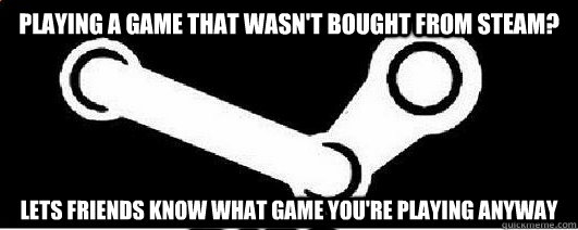 Playing a game that wasn't bought from steam? Lets friends know what game you're playing anyway  Good Guy Steam