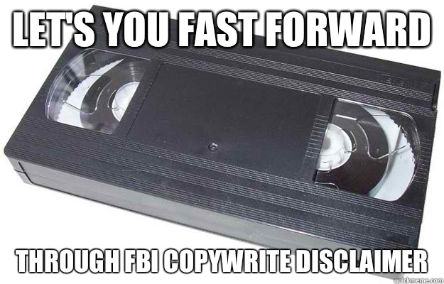 Let's you fast forward Through FBI copywrite disclaimer  Good Guy VHS