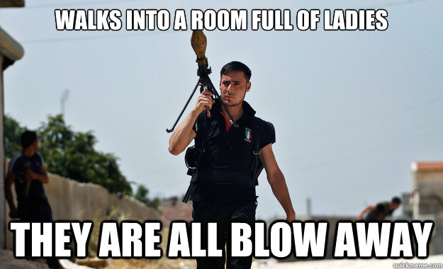 Walks into a room full of ladies They are all blow away  