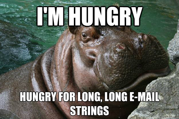 I'm hungry Hungry for long, long e-mail strings  