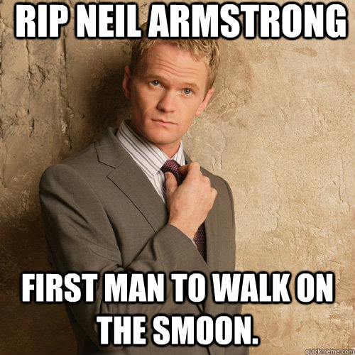 RIP Neil Armstrong First man to walk on the smoon. - RIP Neil Armstrong First man to walk on the smoon.  Neil Patrick Harris