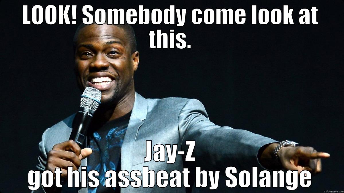 Kevin Hart Meme #2 - LOOK! SOMEBODY COME LOOK AT THIS. JAY-Z GOT HIS ASSBEAT BY SOLANGE Misc