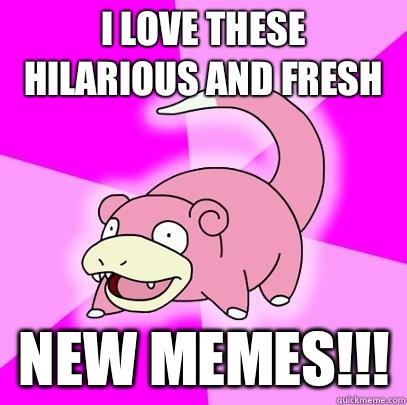 I love these hilarious and fresh New memes!!!  Slowpoke