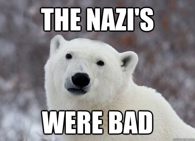 The Nazi's were bad  Popular Opinion Polar Bear