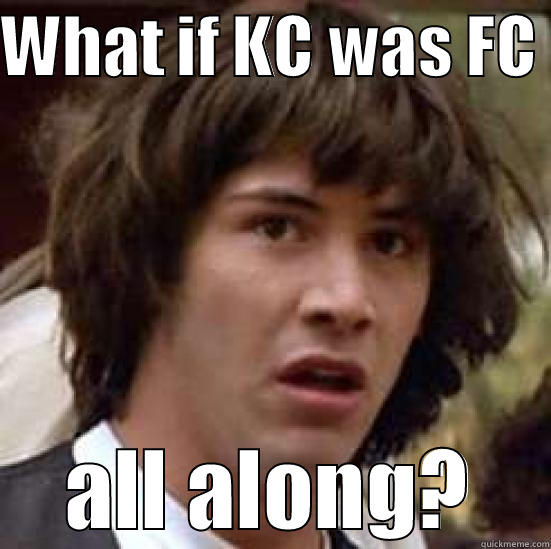 WHAT IF KC WAS FC  ALL ALONG? conspiracy keanu