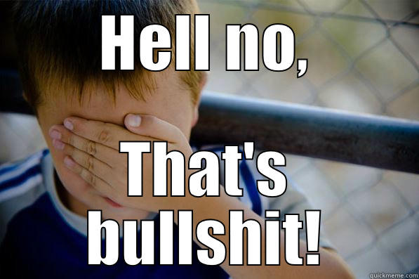 HELL NO, THAT'S BULLSHIT! Confession kid