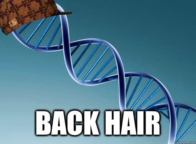  Back hair  Scumbag Genetics