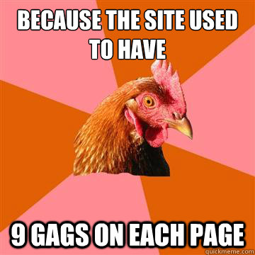 Because the site used to have 9 gags on each page  Anti-Joke Chicken