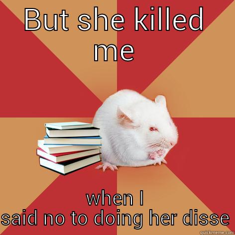 BUT SHE KILLED ME WHEN I SAID NO TO DOING HER DISSERTATION Science Major Mouse