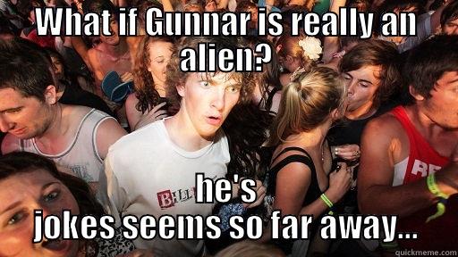WHAT IF GUNNAR IS REALLY AN ALIEN? HE'S JOKES SEEMS SO FAR AWAY... Sudden Clarity Clarence
