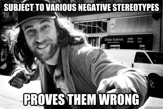 Subject to various negative stereotypes Proves them wrong  