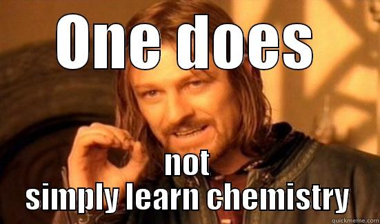 ONE DOES NOT SIMPLY LEARN CHEMISTRY Boromir