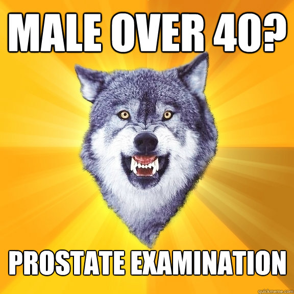 Male over 40? Prostate examination   Courage Wolf