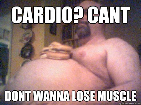 cardio? cant dont wanna lose muscle  Fat guy
