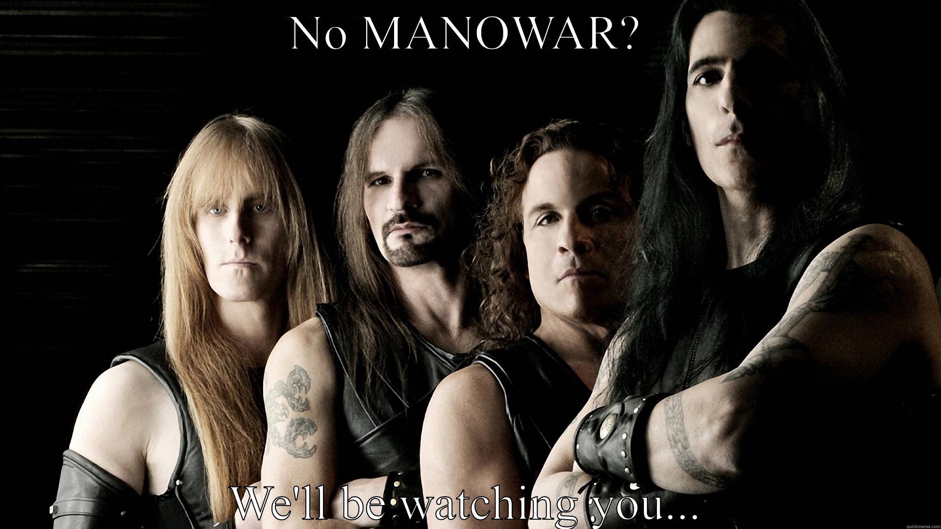 NO MANOWAR? WE'LL BE WATCHING YOU... Misc