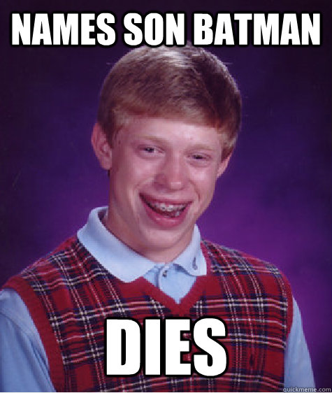 NAMES SON BATMAN DIES  Bad Luck Brian