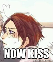 Now kiss  Now kiss