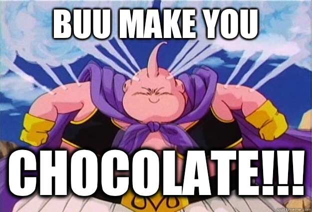 Buu make you Chocolate!!!  