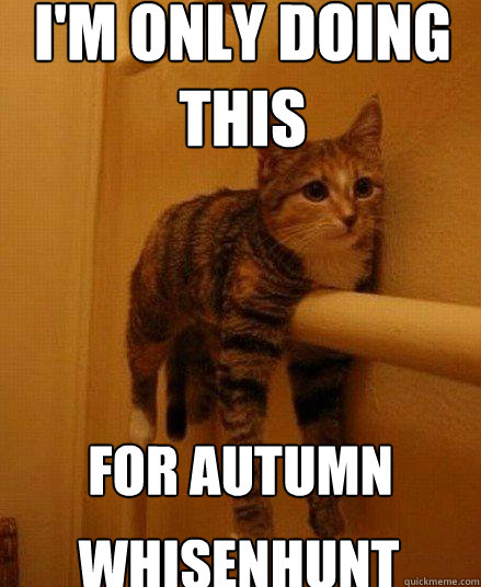 I'm only doing this For Autumn
 Whisenhunt  Monorail Cat