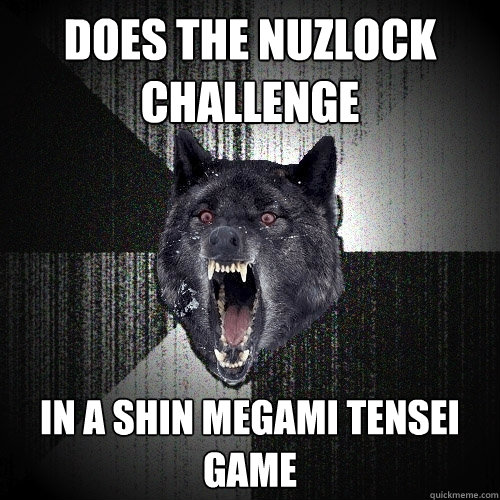 Does the nuzlock 
challenge In a Shin Megami Tensei game  Insanity Wolf
