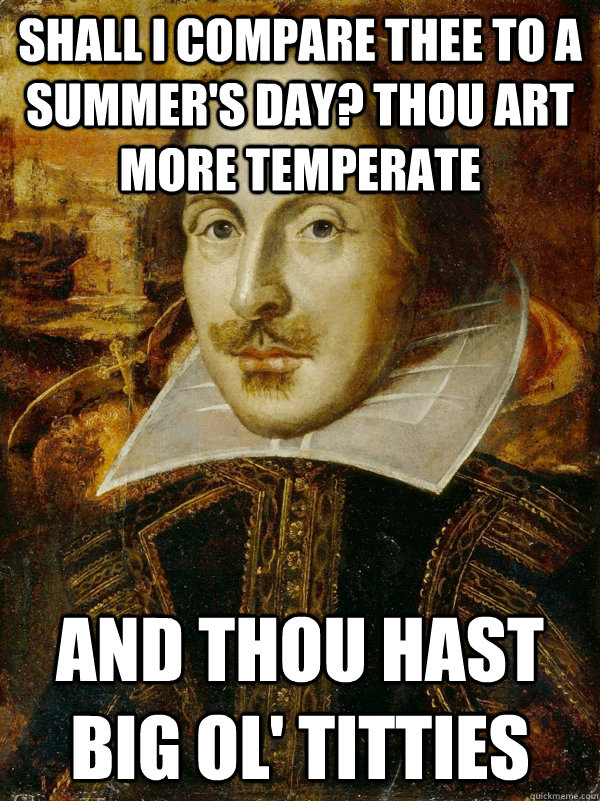 shall i compare thee to a summer's day? thou art more temperate and thou hast big ol' titties - shall i compare thee to a summer's day? thou art more temperate and thou hast big ol' titties  Horny Shakespeare