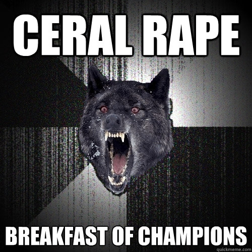 Ceral Rape Breakfast of champions   Insanity Wolf