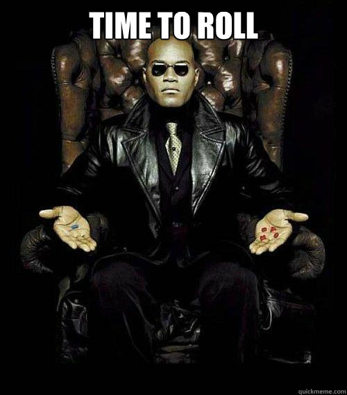 Time to roll   Morpheus