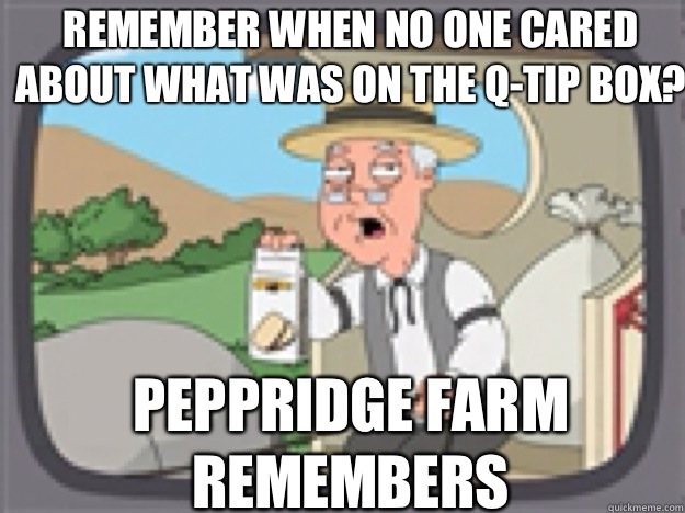 Remember when no one cared about what was on the q-tip box? PEPPRIDGE FARM REMEMBERS - Remember when no one cared about what was on the q-tip box? PEPPRIDGE FARM REMEMBERS  Peppridge Farm
