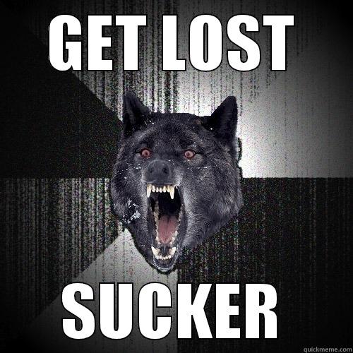 GET LOST SUCKER Insanity Wolf