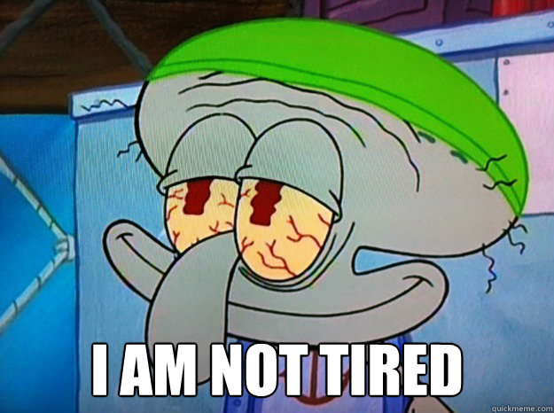  i am not tired -  i am not tired  Blissful Squidward