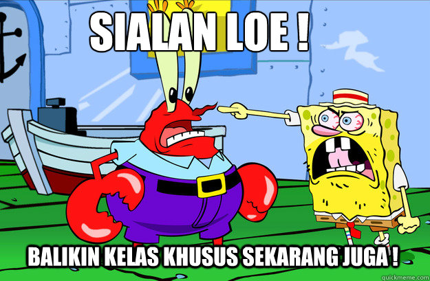Sialan loe ! Balikin kelas khusus sekarang juga !  Drunk SpongeBob
