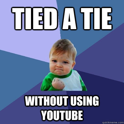 Tied a tie without using youtube  Success Kid