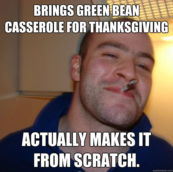 BRINGS GREEN BEAN CASSEROLE FOR THANKSGIVING Actually makes it from