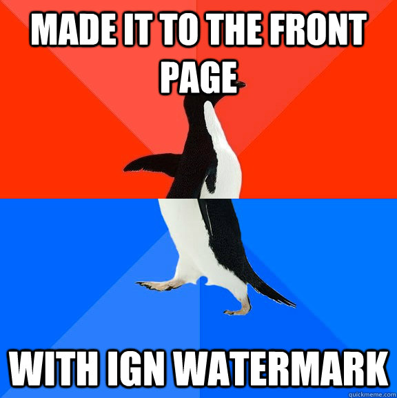 Made it to the front page with IGN watermark  Socially Awesome Awkward Penguin