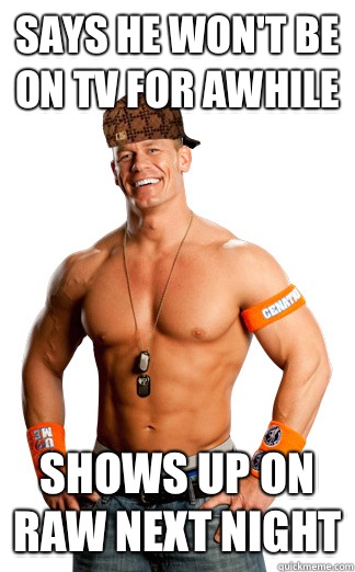 Says he won't be on tv for awhile Shows up on RAW next night  