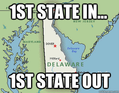 1st state in... 1st state OUT  Bad Luck Delaware