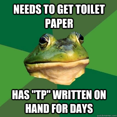 Needs to get toilet paper has 