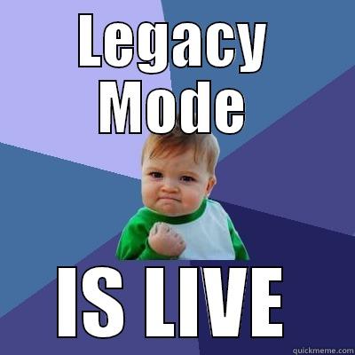 LEGACY MODE IS LIVE Success Kid