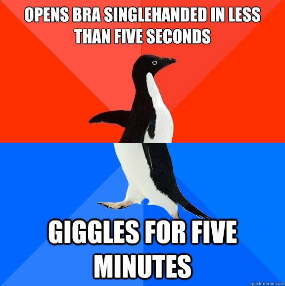 Opens Bra singlehanded in less than five seconds giggles for five minutes  Socially Awesome Awkward Penguin