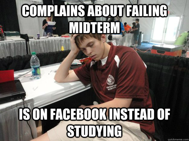 Complains about failing midterm is on facebook instead of studying  Hard-Working Tadas