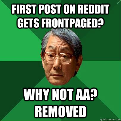 First post on reddit gets frontpaged? Why not AA? Removed  High Expectations Asian Father