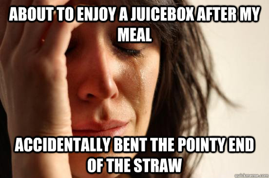 about to enjoy a juicebox after my meal accidentally bent the pointy end of the straw  First World Problems
