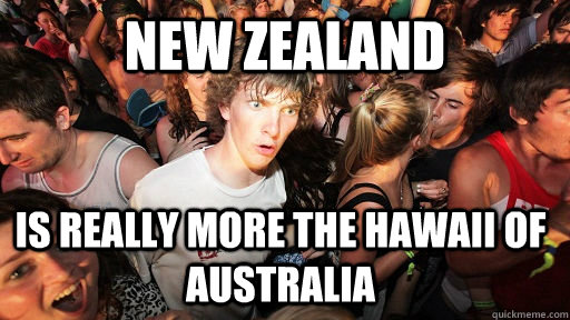New Zealand Is really more the Hawaii of Australia  Sudden Clarity Clarence