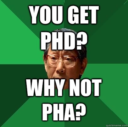 You get PhD? Why not PhA?  High Expectations Asian Father