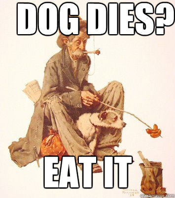 Dog dies? Eat it  