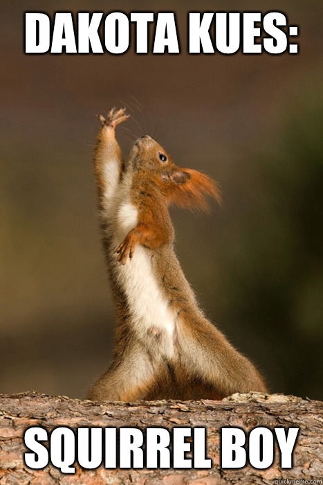 Dakota Kues:  Squirrel Boy   Who Run The World Squirrels
