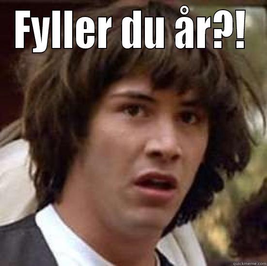 FYLLER DU ÅR?!  conspiracy keanu
