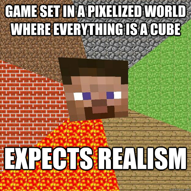 Game set in a pixelized world where everything is a cube expects realism  Minecraft
